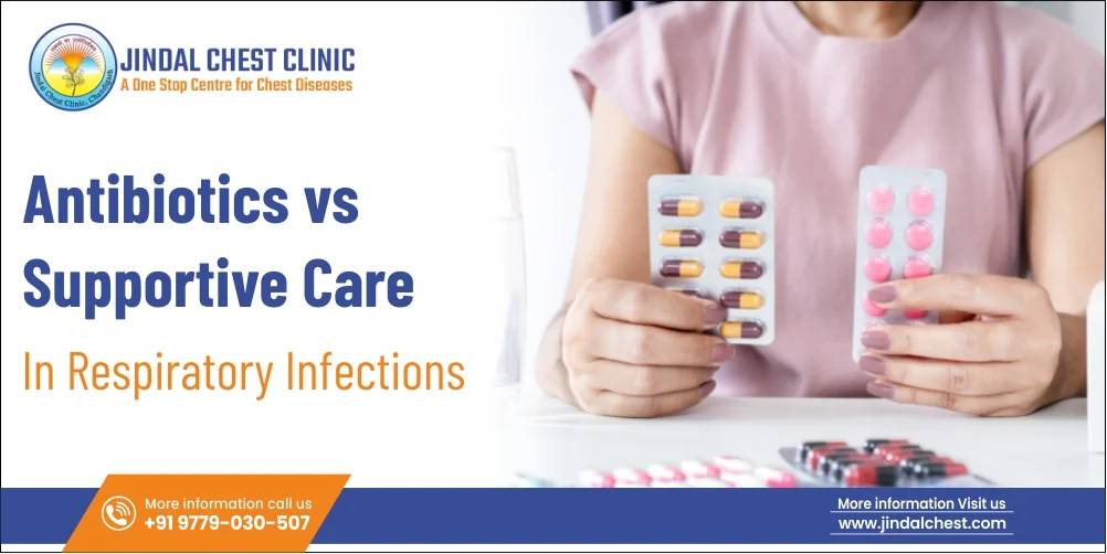 Antibiotics vs Supportive Care in Respiratory Infections: What Patients Need to Know?